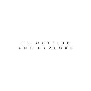 Go Outside and Explore